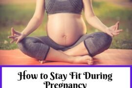 How to Stay Fit During Pregnancy
